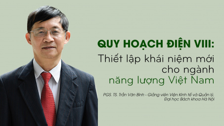 Quy hoạch điện VIII: Thiết lập khái niệm mới cho ngành năng lượng Việt Nam
