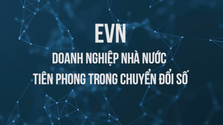 EVN doanh nghiệp nhà nước tiên phong trong chuyển đổi số