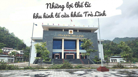 Những lợi thế từ khu kinh tế cửa khẩu Trà Lĩnh
