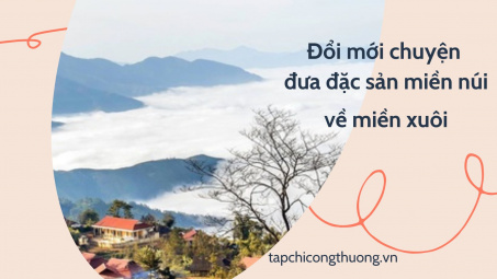 Đổi mới chuyện đưa đặc sản miền núi về miền xuôi