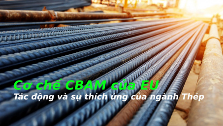 Cơ chế CBAM của EU - Tác động và sự thích ứng của ngành thép