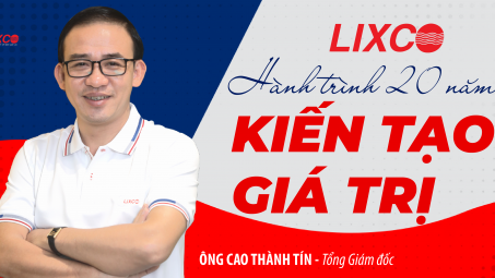 LIXCO: Hành trình 20 năm kiến tạo giá trị