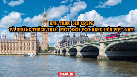 [Emagazine] Anh tham gia CPTPP và những thách thức mới đối với hàng hóa Việt Nam