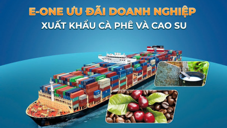 Ngân hàng Eximbank triển khai chương trình E-One với nhiều ưu đãi dành cho doanh nghiệp xuất khẩu Cà phê và Cao su