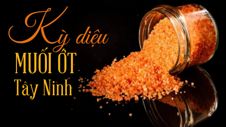Kỳ diệu muối ớt Tây Ninh