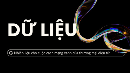 [Emagazine] Dữ liệu: Nhiên liệu cho cuộc cách mạng xanh của thương mại điện tử