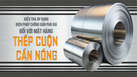 [Emagazine] Điều tra áp dụng biện pháp chống bán phá giá đối với mặt hàng thép cuộn cán nóng