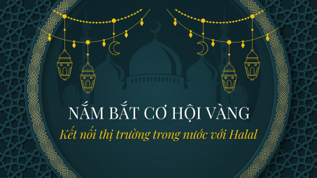 [Emagazine] Nắm bắt cơ hội vàng: Kết nối thị trường trong nước với Halal