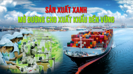 Sản xuất xanh mở đường cho xuất khẩu bền vững
