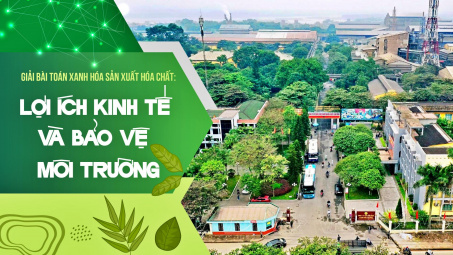 Giải bài toán xanh hóa sản xuất hóa chất: Lợi ích kinh tế và bảo vệ môi trường