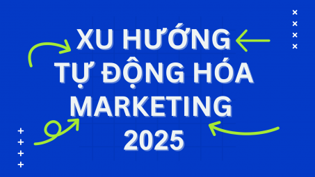 Các xu hướng tự động hóa Marketing và cơ hội cho doanh nghiệp tăng sức cạnh tranh