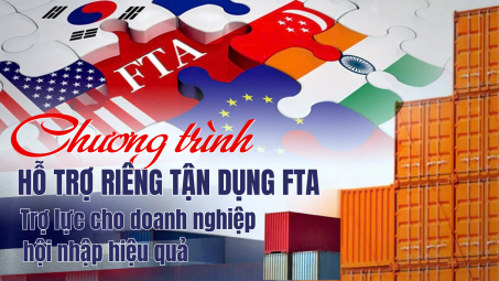 [eMagazine] Chương trình hỗ trợ riêng tận dụng FTA: Trợ lực cho doanh nghiệp hội nhập hiệu quả