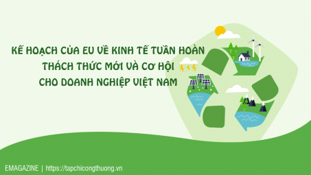 [eMagazine] Kế hoạch của EU về kinh tế tuần hoàn: Thách thức mới và cơ hội cho doanh nghiệp Việt Nam