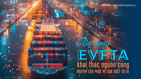 [eMagazine] Tận dụng EVFTA, khai thác nguồn cung nguyên liệu phục vụ sản xuất từ EU
