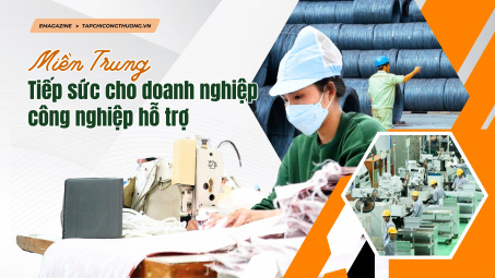 [Emagazine] Miền Trung: Tiếp sức cho doanh nghiệp công nghiệp hỗ trợ