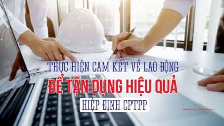 [eMagazine] Thực hiện cam kết về Lao động để tận dụng hiệu quả Hiệp định CPTPP