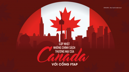 [eMagazine] Cập nhật những chính sách thương mại của Canada với Cổng FTAP