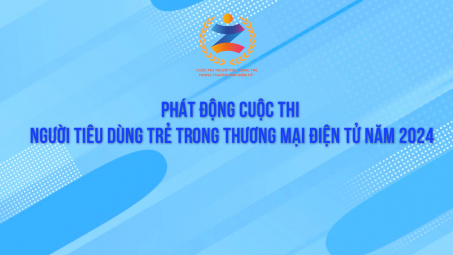 Phát động Cuộc thi “Người tiêu dùng trẻ trong thương mại điện tử” năm 2024