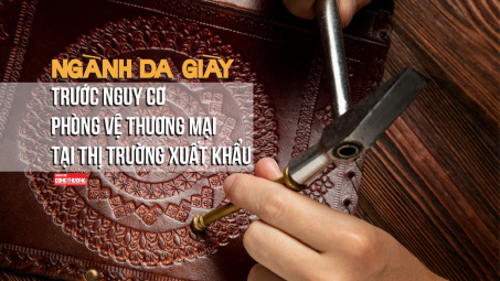 Ngành da giày trước nguy cơ phòng vệ thương mại tại thị trường xuất khẩu