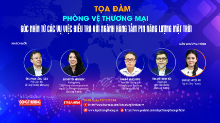 [TOẠ ĐÀM TRỰC TUYẾN] Phòng vệ thương mại: Góc nhìn từ các vụ việc điều tra với ngành hàng tấm pin năng lượng mặt trời