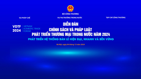Ngày mai (04/12) Bộ Công Thương tổ chức Diễn đàn Chính sách và Pháp luật Phát triển Thương mại trong nước năm 2024
