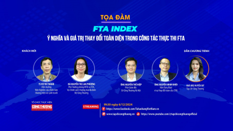 [TRỰC TUYẾN] FTA Index - Ý nghĩa và giá trị thay đổi toàn diện trong công tác thực thi FTA