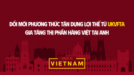 [eMagazine] Đổi mới phương thức tận dụng lợi thế từ UKVFTA, gia tăng thị phần hàng Việt tại Anh
