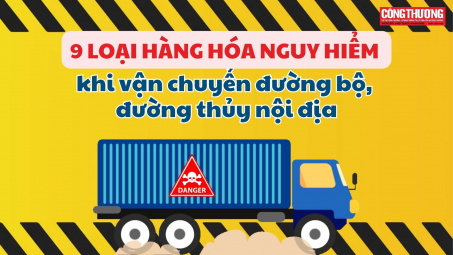 9 loại hàng hóa nguy hiểm khi vận chuyển đường bộ, đường thủy nội địa