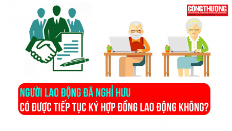 Người lao động đã nghỉ hưu có được tiếp tục ký hợp đồng lao động không?