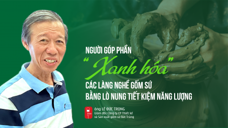 Người góp phần “xanh hóa” các làng nghề gốm sứ bằng lò nung tiết kiệm năng lượng