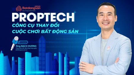 Proptech - Công cụ thay đổi cuộc chơi bất động sản