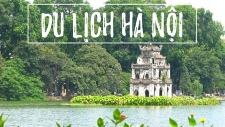 Luật Thủ đô (sửa đổi): Động lực thúc đẩy cho ngành du lịch Hà Nội