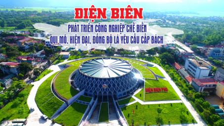 Điện Biên: Phát triển công nghiệp chế biến qui mô, hiện đại, đồng bộ là yêu cầu cấp bách