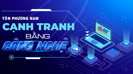 Tôn Phương Nam: Cạnh tranh bằng công nghệ!