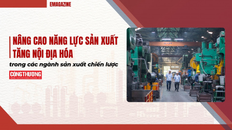 [eMagazine] Nâng cao năng lực sản xuất, tăng nội địa hóa trong các ngành sản xuất chiến lược