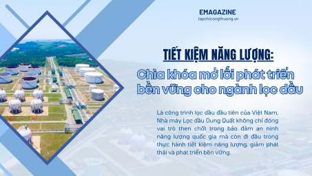 [eMagazine] Tiết kiệm năng lượng - Chìa khóa mở lối phát triển bền vững cho ngành lọc dầu