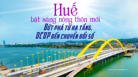 Huế bật sáng nông thôn mới: Bứt phá từ hạ tầng, OCOP đến chuyển đổi số