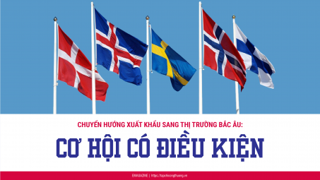 [eMagazine] Chuyển hướng xuất khẩu sang thị trường Bắc Âu: Cơ hội có điều kiện