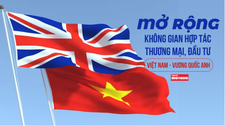 [eMagazine] Mở rộng không gian hợp tác thương mại, đầu tư Việt Nam - Vương quốc Anh