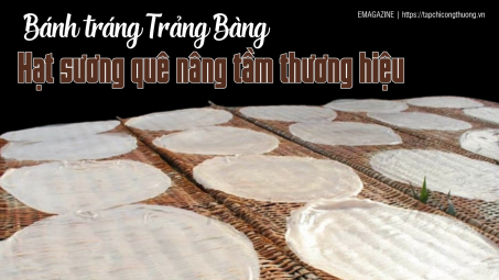 [eMagazine] Bánh tráng Trảng Bàng - Hạt sương quê nâng tầm thương hiệu