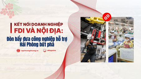[eMagazine] Kết nối doanh nghiệp FDI và nội địa: Đòn bẩy đưa công nghiệp hỗ trợ Hải Phòng bứt phá