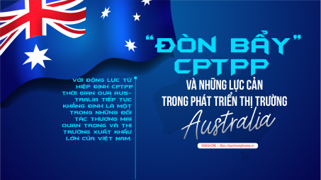 [eMagazine] “Đòn bẩy” CPTPP và những lực cản trong phát triển thị trường Australia