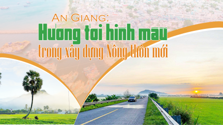 An Giang: Hướng tới hình mẫu trong xây dựng Nông thôn mới