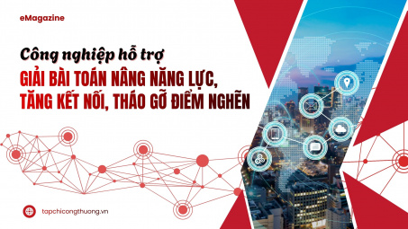 [eMagazine] Công nghiệp hỗ trợ giải bài toán nâng năng lực, tăng kết nối, tháo gỡ điểm nghẽn
