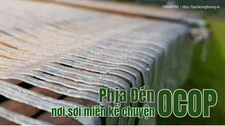 [eMagazine] Phja Đén - Nơi sợi miến kể chuyện OCOP
