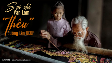 [eMagazine] Sợi chỉ Văn Lâm “thêu” đường lên OCOP