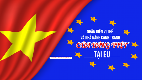 [eMagazine] Nhận diện vị thế và khả năng cạnh tranh của hàng Việt tại EU