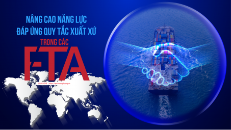 [eMagazine] Nâng cao năng lực đáp ứng quy tắc xuất xứ trong các FTA