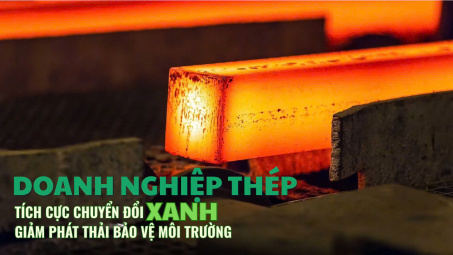 Doanh nghiệp thép tích cực chuyển đổi xanh, giảm phát thải bảo vệ môi trường