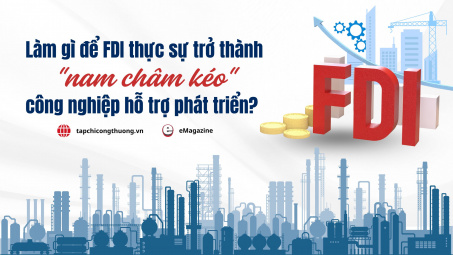 [eMagazine] Làm gì để FDI thực sự trở thành "nam châm kéo" công nghiệp hỗ trợ phát triển?
